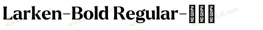 Larken-Bold Regular字体转换 Larken-Bold Regular字体转换